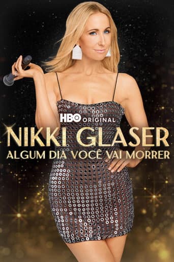 Nikki Glaser: Algum Dia Você Vai Morrer